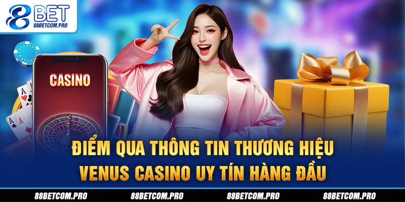 Điểm qua thông tin thương hiệu Venus Casino uy tín hàng đầu