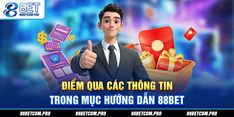 Điểm qua các thông tin trong mục hướng dẫn 88Bet