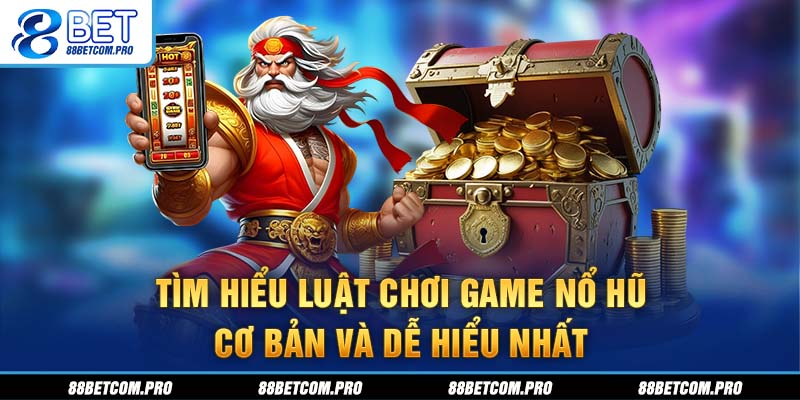 Tìm hiểu luật chơi game nổ hũ cơ bản và dễ hiểu nhất