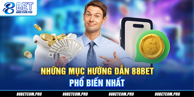 Những mục hướng dẫn 88Bet phổ biến nhất
