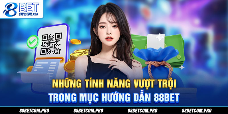 Những tính năng vượt trội trong mục hướng dẫn 88Bet