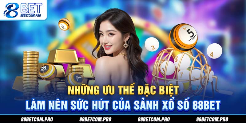 Những ưu thế đặc biệt làm nên sức hút của sảnh xổ số 88Bet
