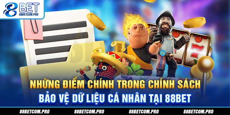 Những điểm chính trong chính sách bảo vệ dữ liệu cá nhân tại 88Bet