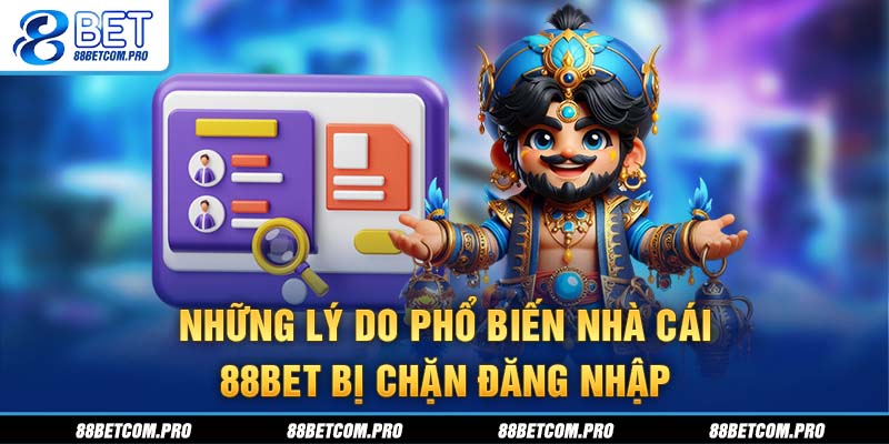 Những lý do phổ biến nhà cái 88Bet bị chặn đăng nhập