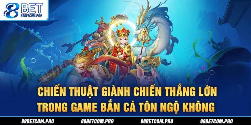 Chiến thuật giành chiến thắng lớn trong game bắn cá Tôn Ngộ Không