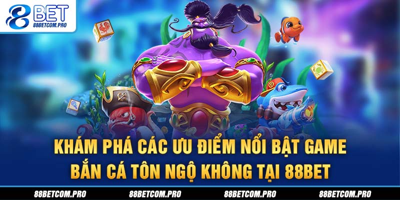 Khám phá các ưu điểm nổi bật game bắn cá Tôn Ngộ Không tại 88Bet