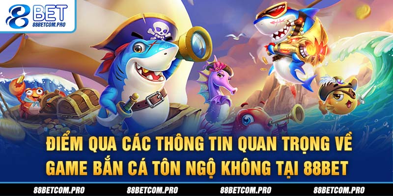 Điểm qua các thông tin quan trọng về game bắn cá Tôn Ngộ Không tại 88Bet