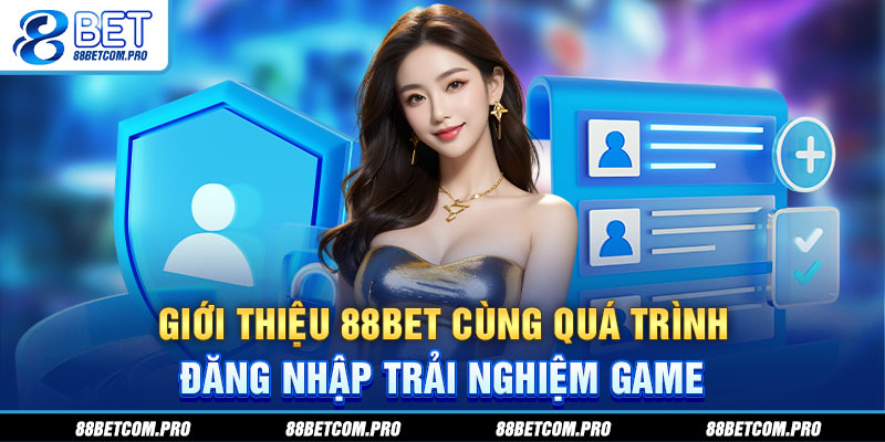 Giới thiệu 88Bet cùng quá trình đăng nhập trải nghiệm game