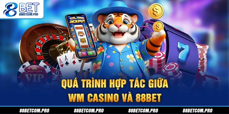 Quá trình hợp tác giữa WM Casino và 88Bet