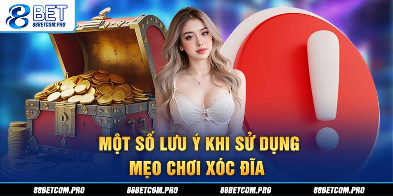Một số lưu ý khi sử dụng mẹo chơi xóc đĩa