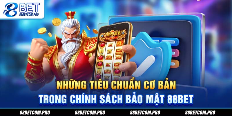 Những tiêu chuẩn cơ bản trong chính sách bảo mật 88Bet