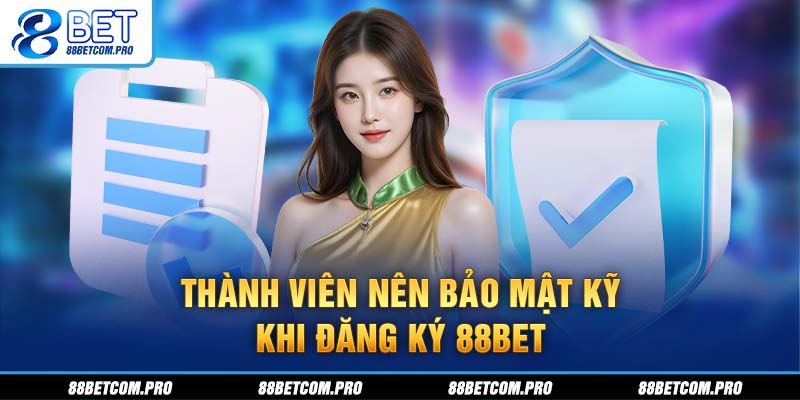 Thành viên nên bảo mật kỹ khi đăng ký 88Bet