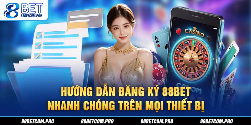 Hướng dẫn lập tài khoản 88Bet nhanh chóng trên mọi thiết bị